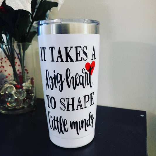 "It takes a big heart" Tumbler